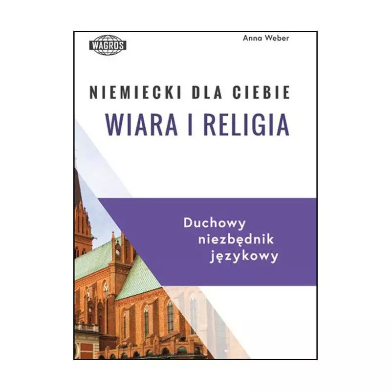 NIEMIECKI DLA CIEBIE WIARA I RELIGIA DUCHOWY NIEZBĘDNIK JĘZYKOWY Anna Weber - Wagros