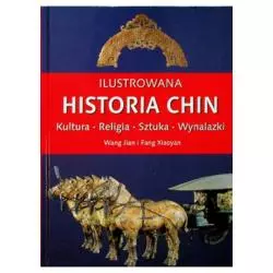 ILUSTROWANA HISTORIA CHIN. KULTURA, RELIGIA, SZTUKA, WYNALAZKI Wang Jian, Fang Xiaoyan - Olesiejuk
