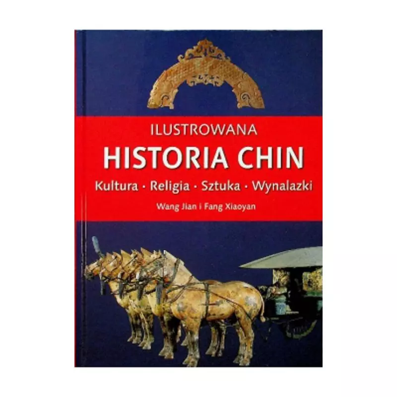 ILUSTROWANA HISTORIA CHIN. KULTURA, RELIGIA, SZTUKA, WYNALAZKI Wang Jian, Fang Xiaoyan - Olesiejuk ILUSTROWANA HISTORIA CHIN. KULTURA, RELIGIA, SZTUKA, WYNALAZKI Wang Jian, Fang Xiaoyan - Olesiejuk