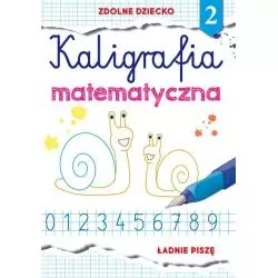 ZDOLNE DZIECKO 2. KALIGRAFIA MATEMATYCZNA ŁADNIE PISZĘ Beata Guzowska - Literat