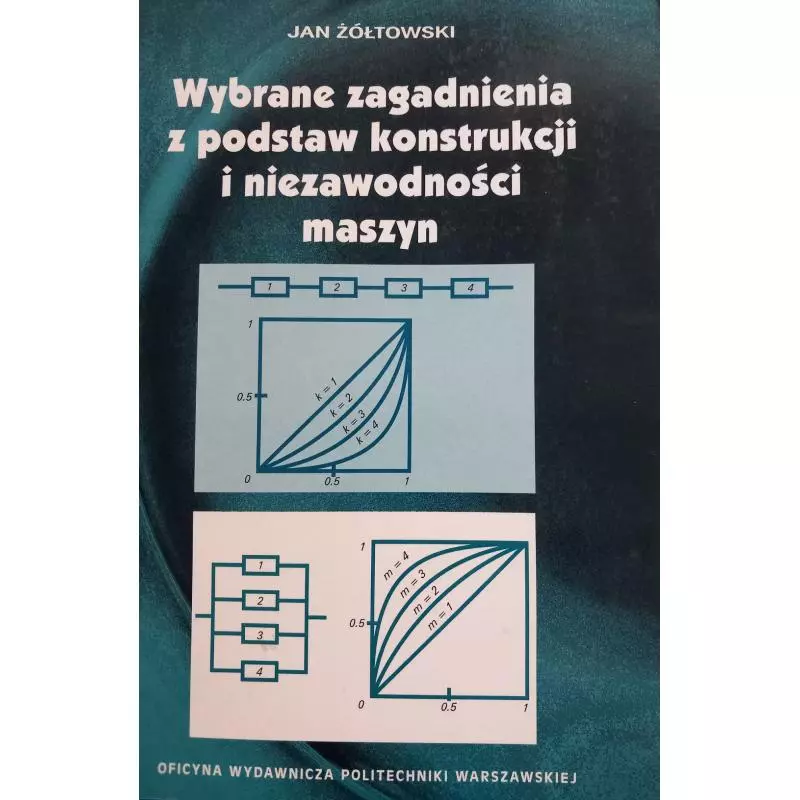 WYBRANE ZAGADNIENIA Z PODSTAW KONSTRUKCJI I NIEZAWODNOŚCI MASZYN Jan Żółtowski - Oficyna Wydawnicza Politechniki Warszaws...