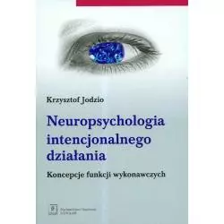 NEUROPSYCHOLOGIA INTENCJONALNEGO DZIAŁANIA. KONCEPCJE FUNKCJI WYKONAWCZYCH Krzysztof Jodzio - Scholar