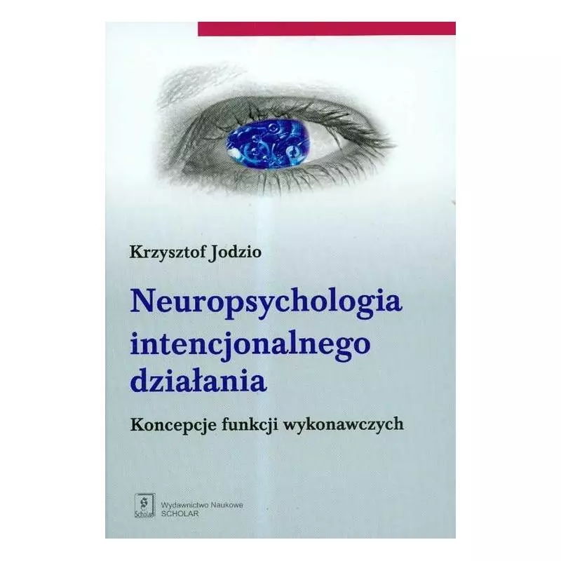 NEUROPSYCHOLOGIA INTENCJONALNEGO DZIAŁANIA. KONCEPCJE FUNKCJI WYKONAWCZYCH Krzysztof Jodzio - Scholar