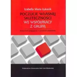 POCZUCIE WŁASNEJ SKUTECZNOŚCI WE WSPÓŁPRACY Z GRUPĄ. EKSPERYMENT PEDAGOGICZNY W PRZESTRZENI AKADEMICKIEJ Izabella Maria ...