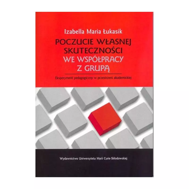 POCZUCIE WŁASNEJ SKUTECZNOŚCI WE WSPÓŁPRACY Z GRUPĄ. EKSPERYMENT PEDAGOGICZNY W PRZESTRZENI AKADEMICKIEJ Izabella Maria ...