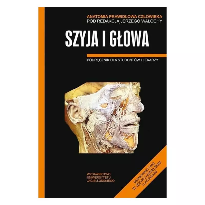 ANATOMIA PRAWIDŁOWA CZŁOWIEKA - SZYJA I GŁOWA. PODRĘCZNIK DLA STUDENTÓW I LEKARZY Jerzy Walocha - Wydawnictwo Uniwersyte... ANATOMIA PRAWIDŁOWA CZŁOWIEKA - SZYJA I GŁOWA. PODRĘCZNIK DLA STUDENTÓW I LEKARZY Jerzy Walocha - Wydawnictwo Uniwersyte...