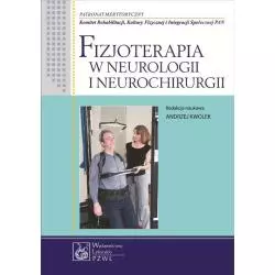 FIZJOTERAPIA W NEUROLOGII I NEUROCHIRURGII Andrzej Kwolek - Wydawnictwo Lekarskie PZWL