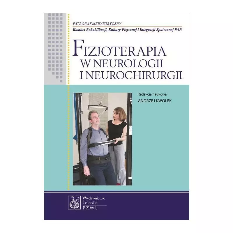 FIZJOTERAPIA W NEUROLOGII I NEUROCHIRURGII Andrzej Kwolek - Wydawnictwo Lekarskie PZWL