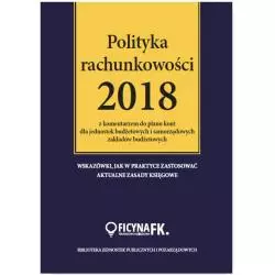 POLITYKA RACHUNKOWOŚCI 2018 Z KOMENTARZEM DO PLANU KONT DLA JEDNOSTEK BUDŻETOWYCH - Wiedza i Praktyka