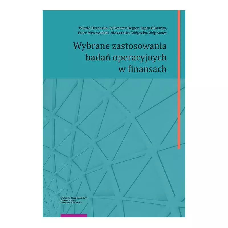 WYBRANE ZASTOSOWANIA BADAŃ OPERACYJNYCH W FINANSACH Witold Orzeszko - Wydawnictwo Naukowe UMK