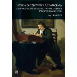 BATALIA CZŁOWIEKA. OŚWIECENIA XVIII-WIECZNE CZASOPIŚMIENNICTWO HOLENDERSKIE JAKO ZWIERCIADŁO EPOKI Jan Urbaniak - Atut