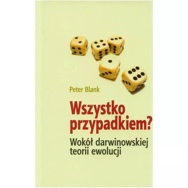 WSZYSTKO PRZYPADKIEM? WOKÓŁ DARWINOWSKIEJ TEORII EWOLUCJI Peter Blank - Święty Wojciech