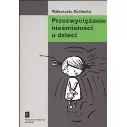 PRZEZWYCIĘŻANIE NIEŚMIAŁOŚCI U DZIECI Małgorzata Zabłocka - Scholar