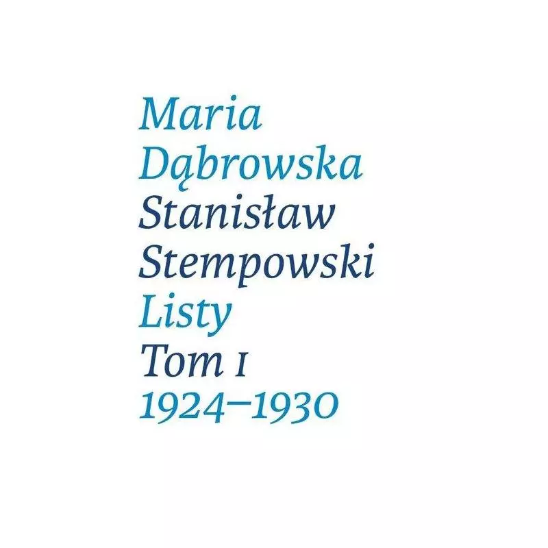 MARIA DĄBROWSKA STANISŁAW STEMPOWSKI LISTY 1 1924-1930 - Instytut Badań Literackich PAN