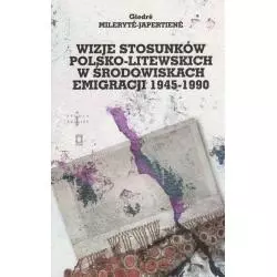 WIZJE STOSUNKÓW POLSKO-LITEWSKICH W ŚRODOWISKACH EMIGRACJI 1945-1990 Giedrė Milerytė-Japertienė - Ośrodek Myśli Polity...