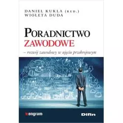 PORADNICTWO ZAWODOWE ROZWÓJ ZAWODOWY W UJĘCIU PRZEKROJOWYM Daniel Kukla - Difin