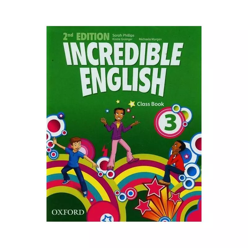 INCREDIBLE ENGLISH 3 CLASS BOOK Sarah Phillips, Michaela Morgan, Kirstie Grainger - Oxford