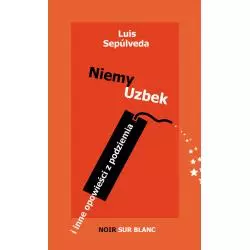 NIEMY UZBEK I INNE OPOWIEŚCI Z PODZIEMIA Luis Sepulveda - Noir Sur Blanc