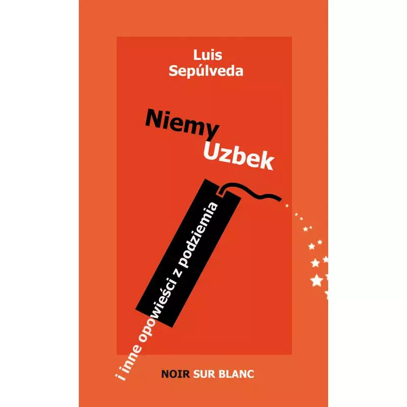 NIEMY UZBEK I INNE OPOWIEŚCI Z PODZIEMIA Luis Sepulveda - Noir Sur Blanc