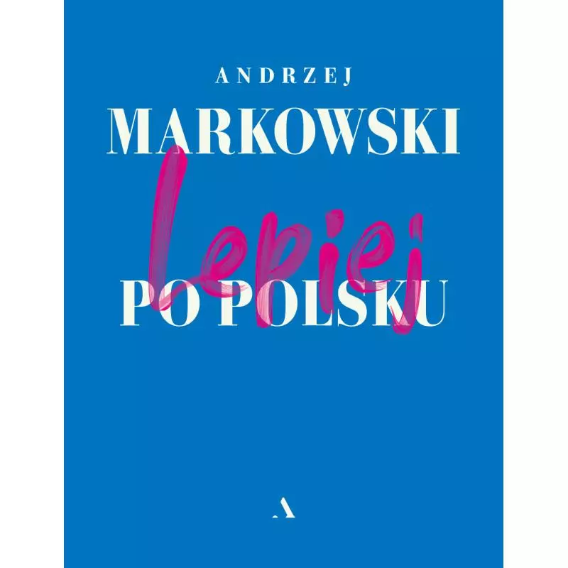 LEPIEJ PO POLSKU Andrzej Markowski - Agora