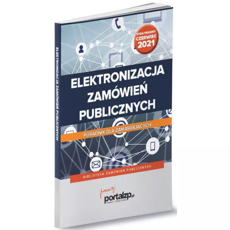 ELEKTRONIZACJA ZAMÓWIEŃ PUBLICZNYCH PORADNIK DLA ZAMAWIAJĄCYCH Katarzyna Bełdowska - Wiedza i Praktyka