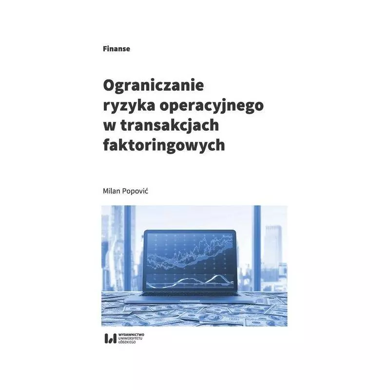 OGRANICZANIE RYZYKA OPERACYJNEGO W TRANSAKCJACH FAKTORINGOWYCH Milan Popović - Wydawnictwo Uniwersytetu Łódzkiego