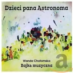 DZIECI PANA ASTRONOMA BAJKA MUZYCZNA CD - Warner Music Poland