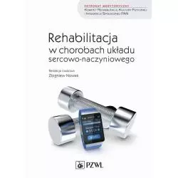 REHABILITACJA W CHOROBACH UKŁADU SERCOWO-NACZYNIOWEGO Zbigniew Nowak - Wydawnictwo Lekarskie PZWL