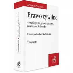 PRAWO CYWILNE - CZĘŚĆ OGÓLNA, PRAWO RZECZOWE, ZOBOWIĄZANIA I SPADKI Katarzyna Czajkowska-Matosiuk - C.H. Beck
