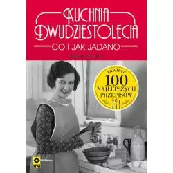 KUCHNIA DWUDZIESTOLECIA. CO I JAK JADANO Agnieszka Jeż - Wydawnictwo RM