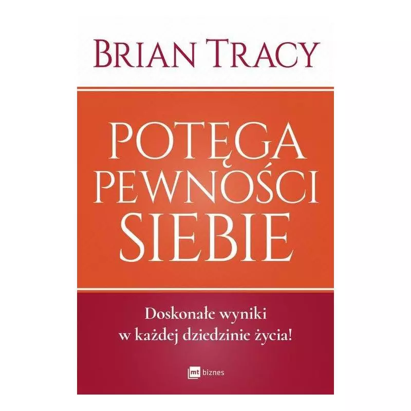 POTĘGA PEWNOŚCI SIEBIE Brian Tracy - MT Biznes