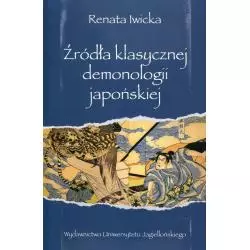 ŹRÓDŁA KLASYCZNEJ DEMONOLOGII JAPOŃSKIEJ Renata Iwicka - Wydawnictwo Uniwersytetu Jagiellońskiego