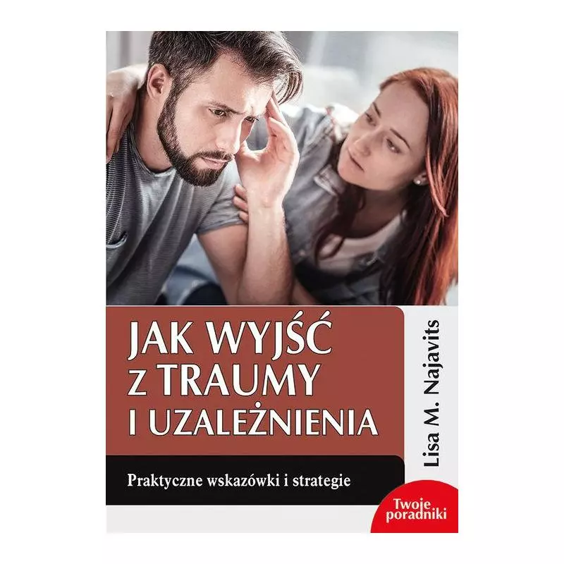 JAK WYJŚĆ Z TRAUMY I UZALEŻNIENIA PRAKTYCZNE WSKAZÓWKI I STRATEGIE Lisa Najavits - Espe