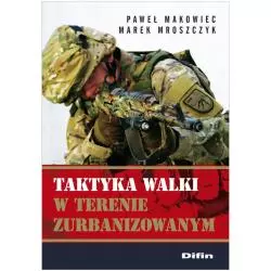 TAKTYKA WALKI W TERENIE ZURBANIZOWANYM Paweł Makowiec - Difin