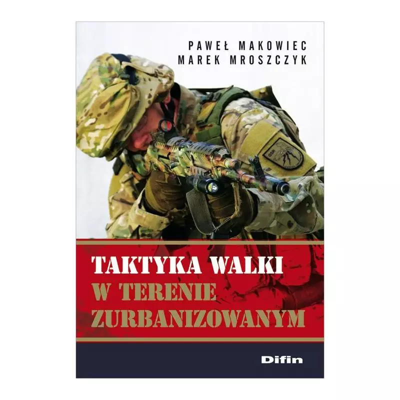 TAKTYKA WALKI W TERENIE ZURBANIZOWANYM Paweł Makowiec - Difin