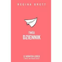 TWÓJ DZIENNIK. 12 NOWYCH LEKCJI I MYŚLI NA KAŻDY DZIEŃ Regina Brett - Insignis