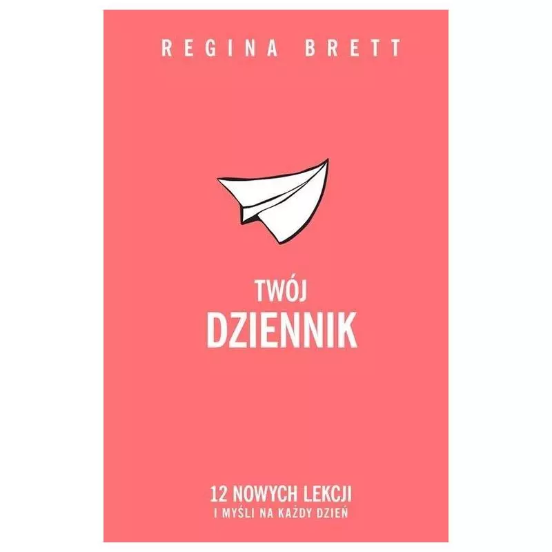 TWÓJ DZIENNIK. 12 NOWYCH LEKCJI I MYŚLI NA KAŻDY DZIEŃ Regina Brett - Insignis