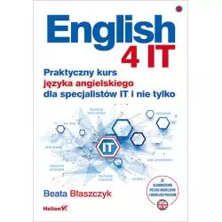 ENGLISH 4 IT. PRAKTYCZNY KURS JĘZYKA ANGIELSKIEGO DLA SPECJALISTÓW IT I NIE TYLKO Beata Błaszczyk - Helion