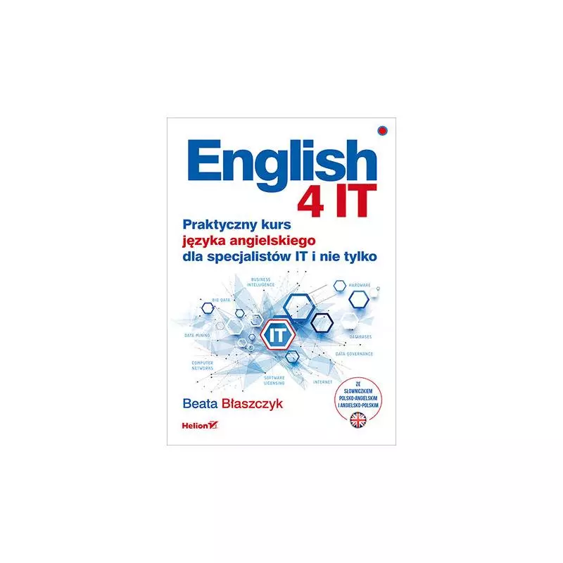 ENGLISH 4 IT. PRAKTYCZNY KURS JĘZYKA ANGIELSKIEGO DLA SPECJALISTÓW IT I NIE TYLKO Beata Błaszczyk - Helion