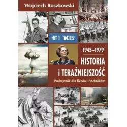 HISTORIA I TERAŹNIEJSZOŚĆ 1945-1979 PODRĘCZNIK Wojciech Roszkowski - Biały Kruk