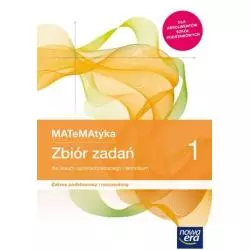 MATEMATYKA 1 ZBIÓR ZADAŃ DLA LICEUM I TECHNIKUM ZAKRES PODSTAWOWY I ROZSZERZONY - Nowa Era