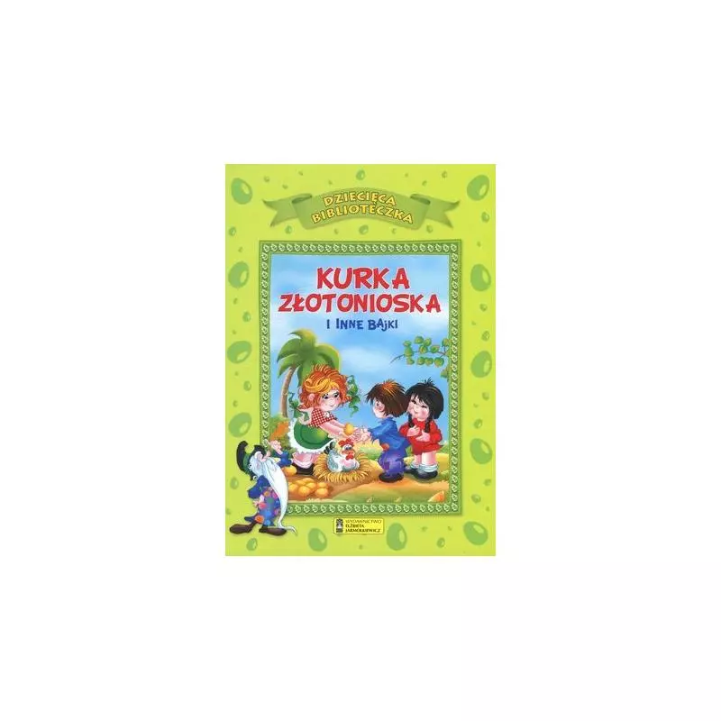KURKA ZŁOTONIOSKA I INNE BAJKI - Wydawnictwo Elżbieta Jarmołkiewicz