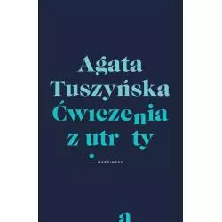 ĆWICZENIA Z UTRATY Agata Tuszyńska - Marginesy