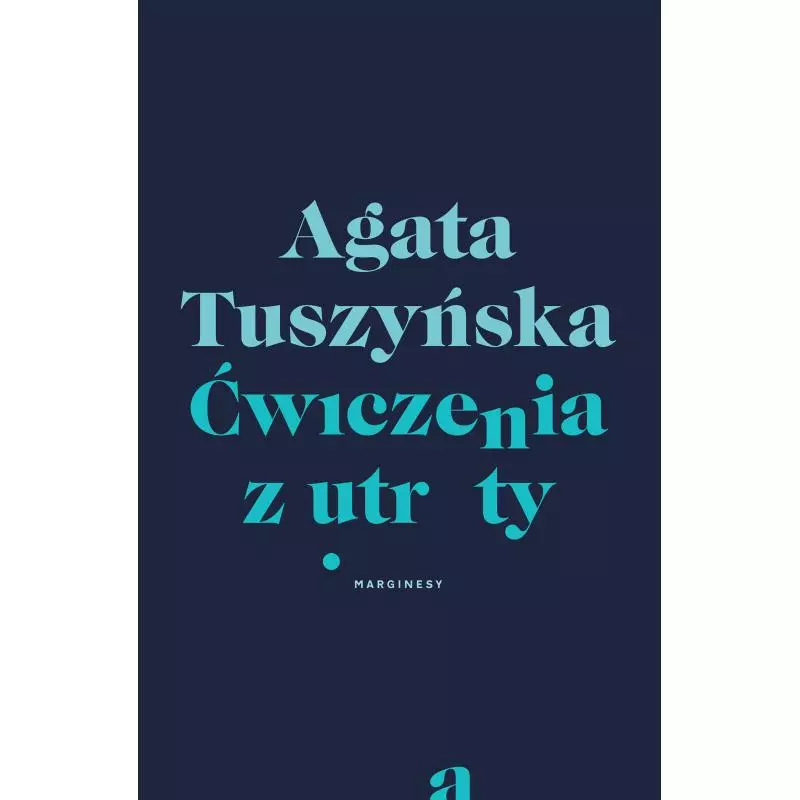 ĆWICZENIA Z UTRATY Agata Tuszyńska - Marginesy