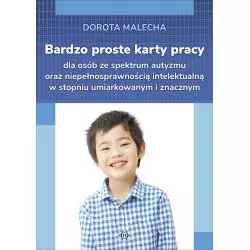 BARDZO PROSTE KARTY PRACY DLA OSÓB ZE SPECTRUM AUTYZMU ORAZ NIEPEŁNOSPRAWNOŚCIĄ INTELEKTUALNĄ W STOPNIU UMIARKOWANYM I Z...