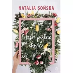 NASZE PIĘKNE CHWILE Natalia Sońska - Czwarta Strona