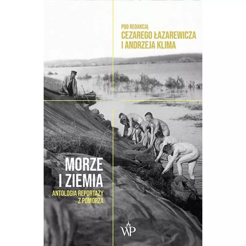 MORZE I ZIEMIA ANTOLOGIA REPORTAŻY Z POMORZA Cezary Łazarewicz - Poznańskie