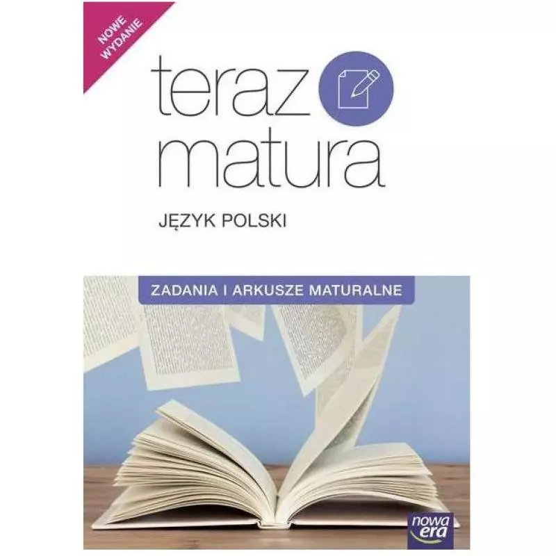 TERAZ MATURA JĘZYK POLSKI ZADANIA I ARKUSZE MATURALNE - Nowa Era TERAZ MATURA JĘZYK POLSKI ZADANIA I ARKUSZE MATURALNE - Nowa Era