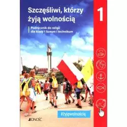 SZCZĘŚLIWI KTÓRZY ŻYJĄ WOLNOŚCIĄ RELIGIA PODRĘCZNIK DLA KLASY 1 LICEUM I TECHNIKUM - Jedność