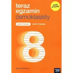 TERAZ EGZAMIN ÓSMOKLASISTY JĘZYK POLSKI REPETYTORIUM DLA KLASY 8 SZKOŁY PODSTAWOWEJ - Nowa Era